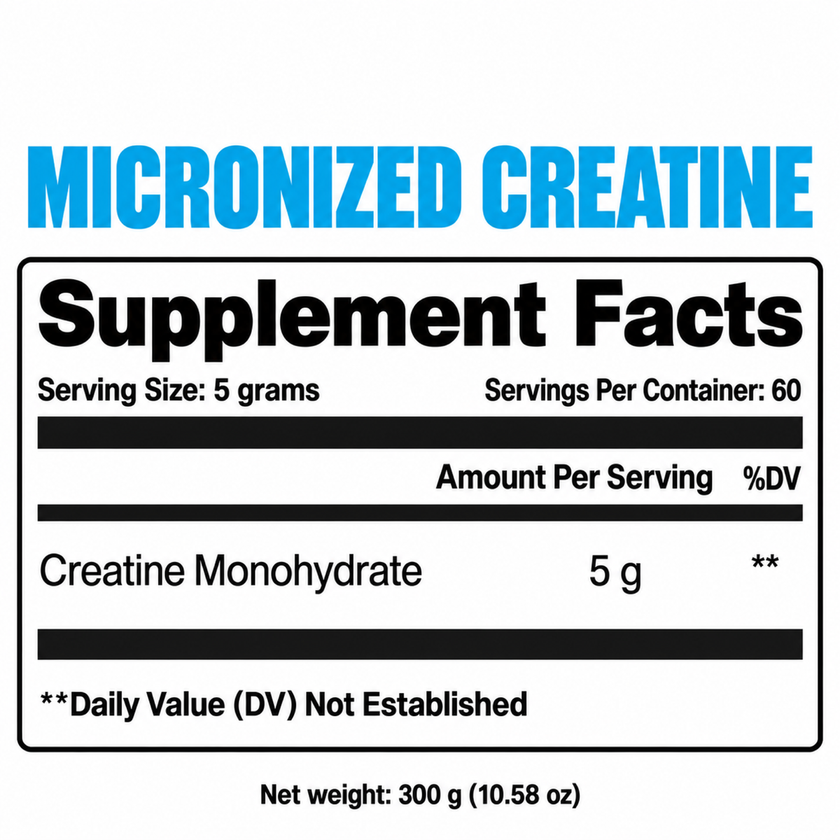 Supplement Facts: 5 g creatine monohydrate per serving, 60 servings per container