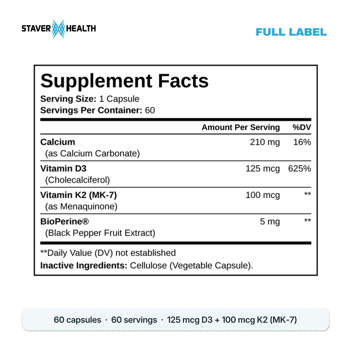 Vitamin K2 + D3 Supplement Facts: 1 capsule, 60 servings, D3, K2 (MK-7), calcium, BioPerine